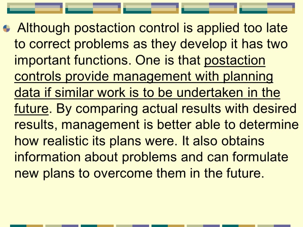 Although postaction control is applied too late to correct problems as they develop it